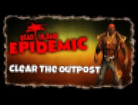 Dead Island Epidemic - Clear the Outpost 