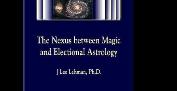 Lee Lehman - The Nexus Between Magic and Electional Astrology  [  Educational. Lee Lehman  ] 