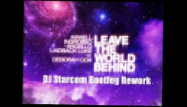 Axwell Angello Ingrosso &amp; Laidback Luke Feat Deborah Cox - Leave The World Behind (DJ Starcom... 