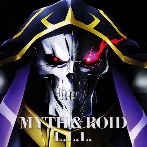 MYTH & ROID - L.L.L. Overlord ed 2015